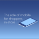 How are shoppers using mobile in-store?